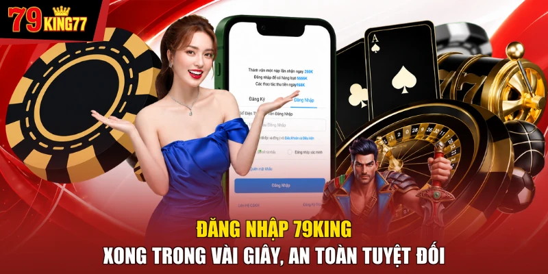 Đăng Nhập 79KING Xong Trong Vài Giây, An Toàn Tuyệt Đối