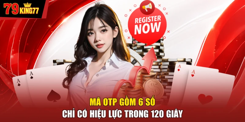 Đăng ký 79KING - Mã OTP gồm 6 số chỉ có hiệu lực trong 120 giây