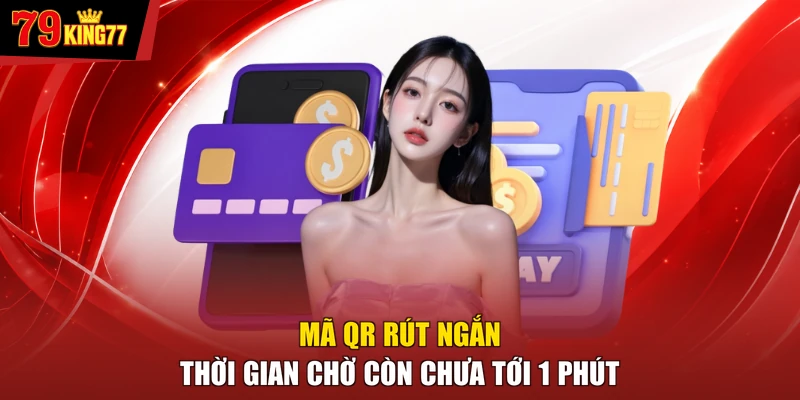 Nạp tiền 79KING - Mã QR rút ngắn thời gian chờ còn chưa tới 1 phút