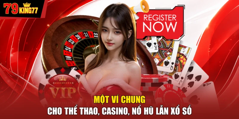 Đăng ký 79KING - Một ví chung cho thể thao, casino, nổ hũ lẫn xổ số
