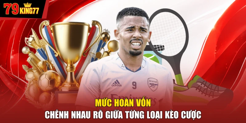 Thể thao - Mức hoàn vốn chênh nhau rõ giữa từng loại kèo cược