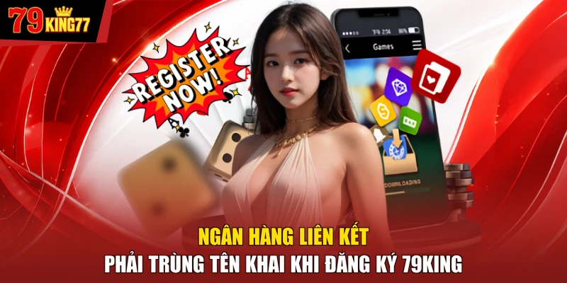Ngân hàng liên kết phải trùng tên khai khi đăng ký 79KING
