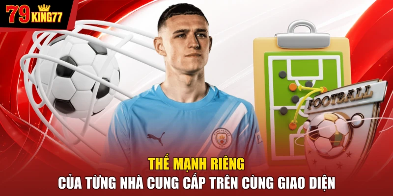 Thể thao - Thế mạnh riêng của từng nhà cung cấp trên cùng giao diện