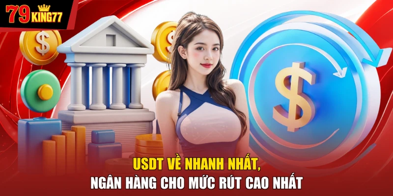 Rút tiền 79KING - USDT về nhanh nhất, ngân hàng cho mức rút cao nhất